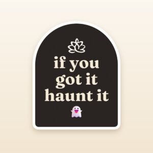 If You Got It Haunt It sticker by Blooming Lotus