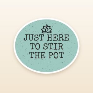 Just Here To Stir The Pot sticker by Blooming Lotus