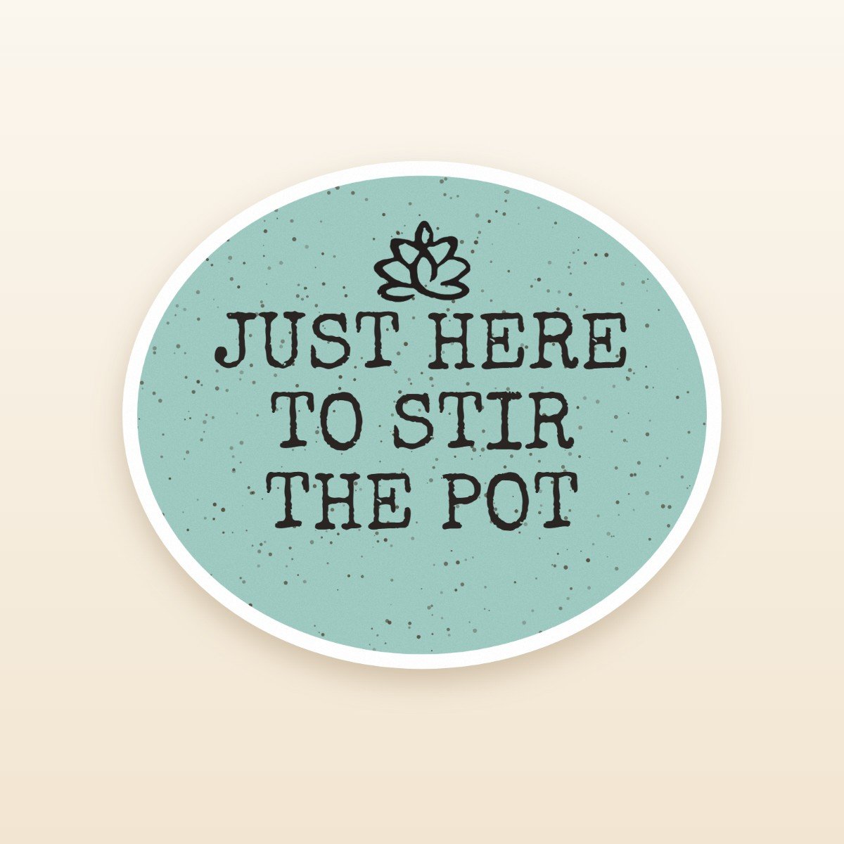 Just Here To Stir The Pot sticker by Blooming Lotus