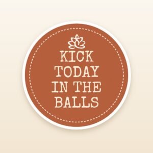 Kick Today In The Balls sticker by Blooming Lotus