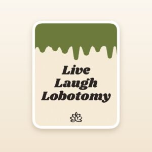 Live Laugh Lobotomy sticker by Blooming Lotus