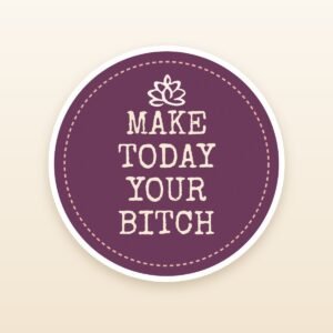 Make Today Your Bitch sticker by Blooming Lotus