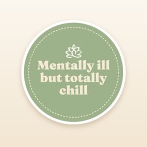 Mentally Ill But Totally Chill sticker by Blooming Lotus