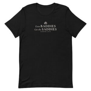 Even Baddies Get the Saddies Tee - Dark