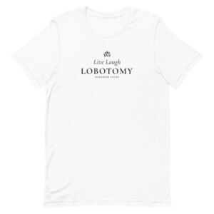 Live Laugh Lobotomy Tee